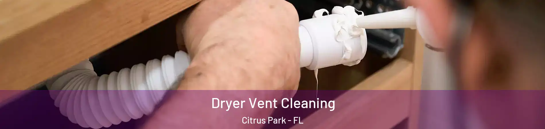  Dryer Vent Cleaning Citrus Park - FL