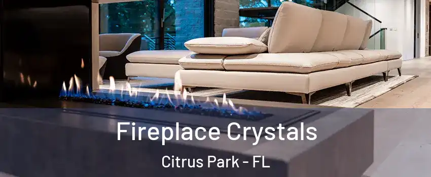  Fireplace Crystals Citrus Park - FL