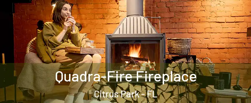  Quadra-Fire Fireplace Citrus Park - FL